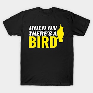 Hold on there's a bird T-Shirt